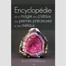 Encyclopédie de la magie des cristaux, des pierres précieuses et des métaux