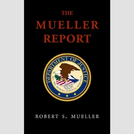 The mueller report: final special counsel report of president donald trump and russia collusion