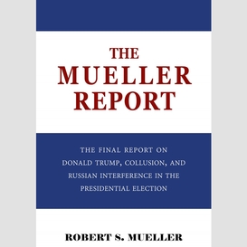 The mueller report: the final report of the special counsel into donald trump, russia, and collusion