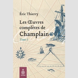 Oeuvres complètes de champlain, tome 1 (les)