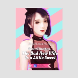 Perfect secret love-the bad new wife is a little sweet 5