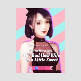 Perfect secret love-the bad new wife is a little sweet 2