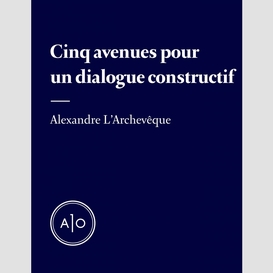 Cinq avenues pour un dialogue constructif