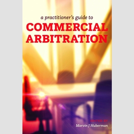 A practitioner's guide to commercial arbitration