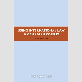 Using international law in canadian courts, 2/e