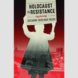 Holocaust to resistance, my journey