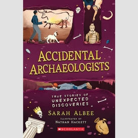 Accidental archaeologists: true stories of unexpected discoveries