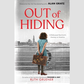 Out of hiding: a holocaust survivor's journey to america (with a foreword by alan gratz)
