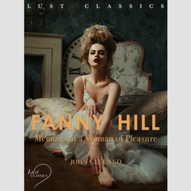 Lust classics: fanny hill - memoirs of a woman of pleasure