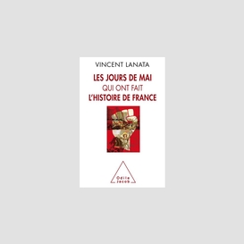 Les jours de mai qui ont fait l'histoire de france