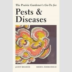 The prairie gardener's go-to for pests and diseases