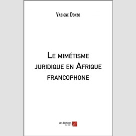 Le mimétisme juridique en afrique francophone