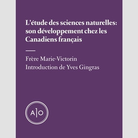 L'étude des sciences naturelles: son développement chez les canadiens français