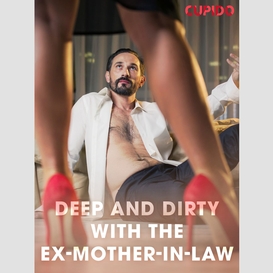 Deep and dirty with the ex-mother-in-law