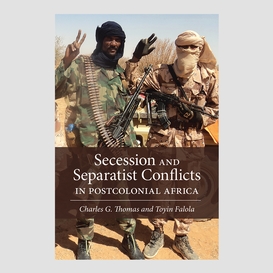 Secession and separatist conflicts in postcolonial africa