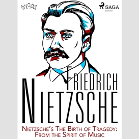 Nietzsche's the birth of tragedy: from the spirit of music