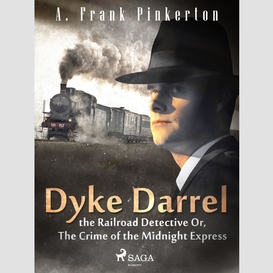 Dyke darrel the railroad detective or, the crime of the midnight express