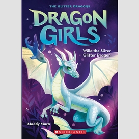 Willa the silver glitter dragon (dragon girls #2)