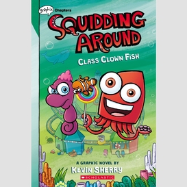 Class clown fish: a graphix chapters book (squidding around #2)