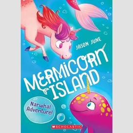 Narwhal adventure! (mermicorn island #2)