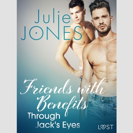 Friends with benefits: through jack's eyes - erotic short story