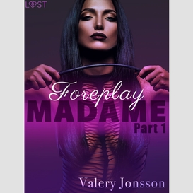 Madame 1: foreplay - erotic short story