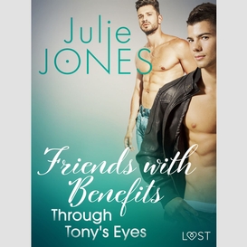 Friends with benefits: through tony's eyes