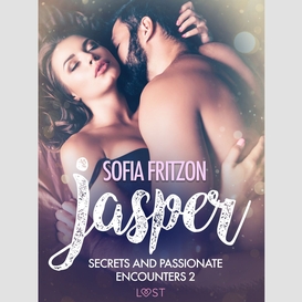 Jasper: secrets and passionate encounters 2 - erotic short story