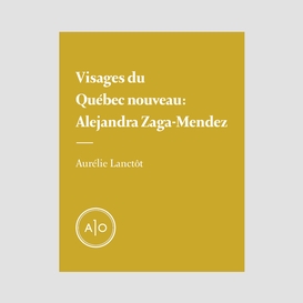 Visages du québec nouveau: alejandra zaga-mendez