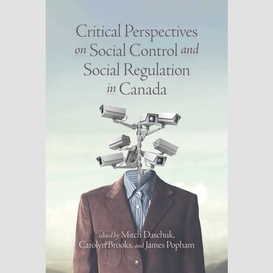 Critical perspectives on social control and social regulation in canada