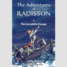 The adventures of radisson 3, the incredible escape