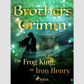 The frog king, or iron henry