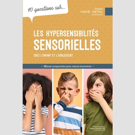 10 questions sur... les hypersensibilités sensorielles chez l'enfant et l'adolescent