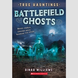 Battlefield ghosts (true hauntings #2)