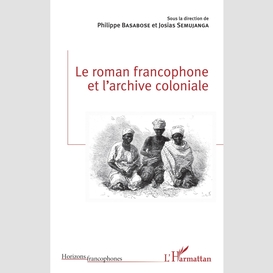 Le roman francophone et l'archive coloniale