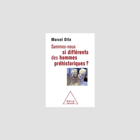 Sommes-nous si différents des hommes préhistoriques ?