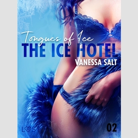The ice hotel 2: tongues of ice - erotic short story
