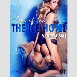 The ice hotel 1: lips of ice - erotic short story