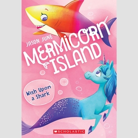 Wish upon a shark (mermicorn island #4)