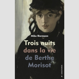 Trois nuits dans la vie de berthe morisot