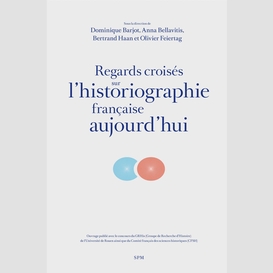 Regards croisés sur l'historiographie française aujourd'hui