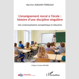 L'enseignement moral à l'école : histoire d'une discipline singulière