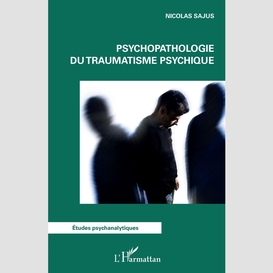 Psychopathologie du traumatisme psychique