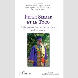 Peter sebald et le togo. mélanges en mémoire d'un chercheur et de sa passion