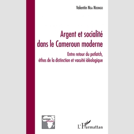 Argent et socialité dans le cameroun moderne