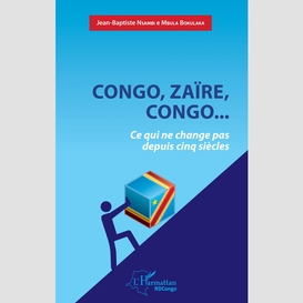 Congo, zaïre, congo...ce qui ne change pas depuis cinq siècles