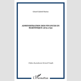 L'administration des finances en martinique 1679-1790