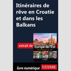 Itinéraires de rêve en croatie et dans les balkans