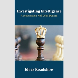 Investigating intelligence - a conversation with john duncan