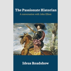 The passionate historian - a conversation with john elliott